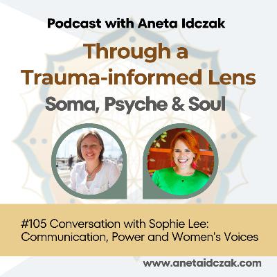 E105: Conversation with Sophie Lee: Communication, Power and Women's Voices E105: Conversation with Sophie Lee: Communication, Power and Women's Voices