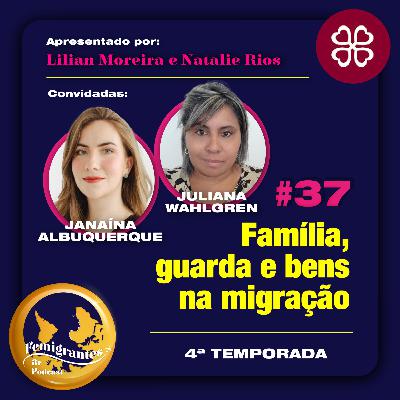 #37 – Família, guarda de filhos e bens na migração – Com Janaína Albuquerque & Juliana Wahlgren da Revibra Europa