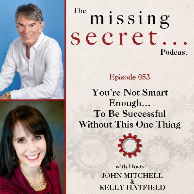 You’re Not Smart Enough…To Be Successful Without This One Thing (Encore)