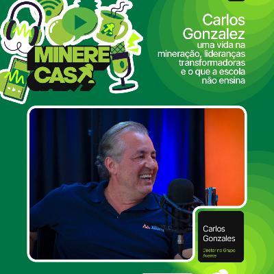 #4 - CARLOS GONZALEZ: Mineração, lideranças transformadoras e o que a escola não ensina #4 - CARLOS GONZALEZ: Mineração, lideranças transformadoras e o que a escola não ensina