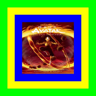 [P.D.F] Download Avatar The Last Airbender The Art of the Animated Series (Second Edition) PDF EBOOK DOWNLOAD