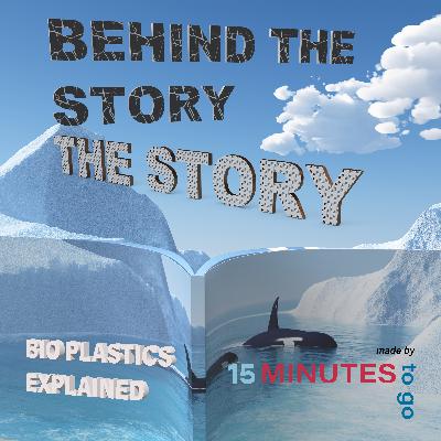 The Story Behind The Story - Bioplastics Explained