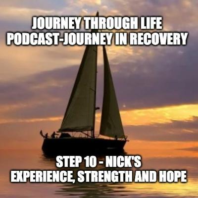 Step 10 - Nick's Experience, Strength And Hope Step 10 - Nick's Experience, Strength And Hope