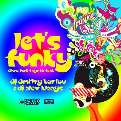 DJ DMITRY KOZLOV & DJ ALEX KLAAYS  - LET'S FUNKY (DISCO FUNK & SYNTH FUNK)