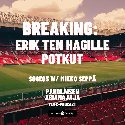 BREAKING: Erik Ten Hagille potkut - Vieraana Mikko Seppä