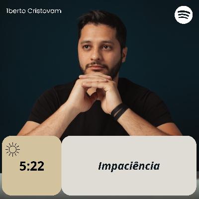 Live 250 - 5:22h | Impaciência