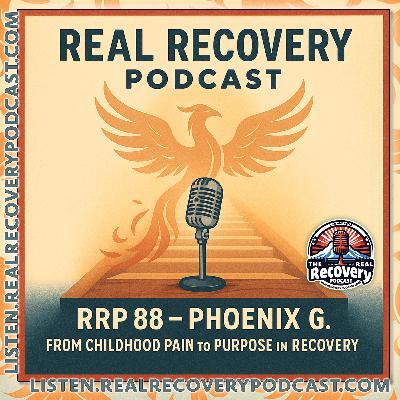 RRP Episode 88 – Phoenix G: From Childhood Pain to Purpose in Recovery