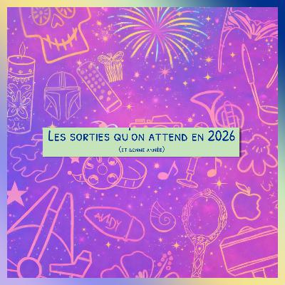 Épisode 68 - Les sorties qu'on attend en 2026