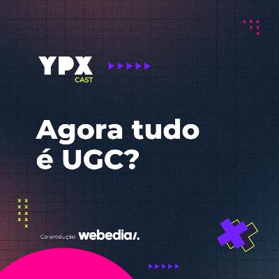 Agora tudo é UGC?