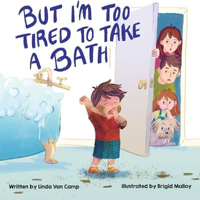But I’m Too Tired To Take a Bath by Linda Van Camp & Brigid Malloy