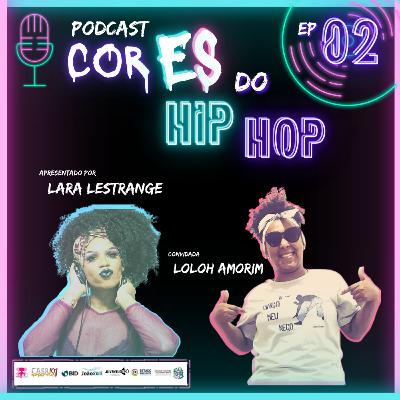 CORES DO HIP HOP - ENTREVISTA COM LOLOH AMORIM CORES DO HIP HOP - ENTREVISTA COM LOLOH AMORIM