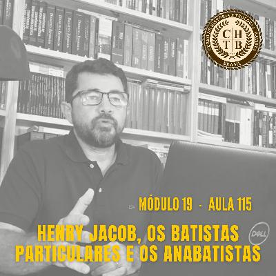 Henry Jacob, os Batistas Particulares e os Anabatistas Henry Jacob, os Batistas Particulares e os Anabatistas