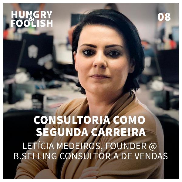 08 - Consultoria como segunda carreira (Letícia Medeiros, Founder @ B.Selling Consultoria de Vendas) 08 - Consultoria como segunda carreira (Letícia Medeiros, Founder @ B.Selling Consultoria de Vendas)