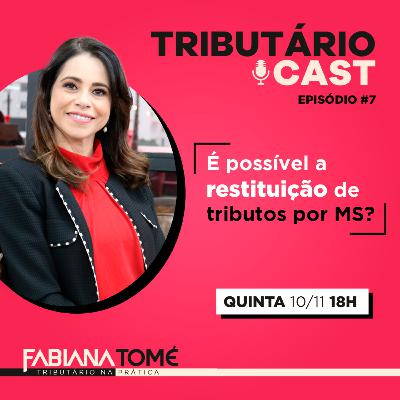 TRIBUTÁRIO CAST #7 | É possível a restituição de tributos por Mandado de Segurança?