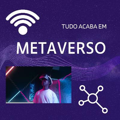 TUDO ACABA EM METAVERSO