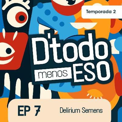 DeTodoMenosEso | Temp. 2 | Ep.7 Delírium Semens