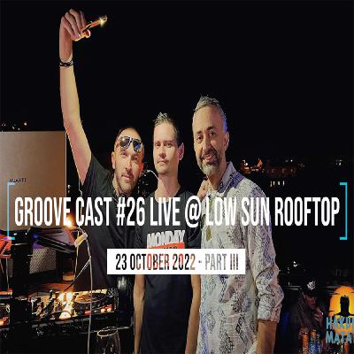 Groove Cast #26, Low Sun Rooftop, October 2022 - Part III Groove Cast #26, Low Sun Rooftop, October 2022 - Part III
