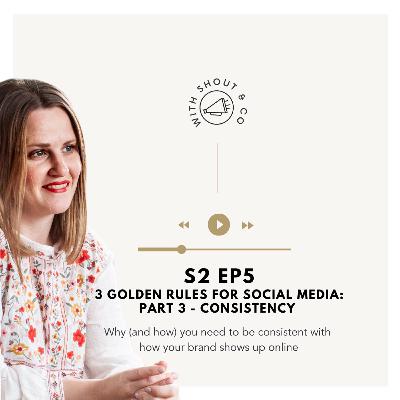 S2 Ep5 - Three Golden Rules for Social Media - PART 3: Consistency S2 Ep5 - Three Golden Rules for Social Media - PART 3: Consistency
