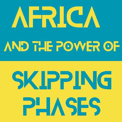How Africa Skips Phases (part 1) How Africa Skips Phases (part 1)
