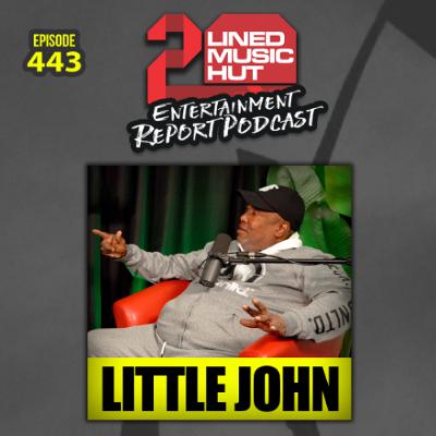 EPISODE #443 LITTLE JOHN UNFILTERED