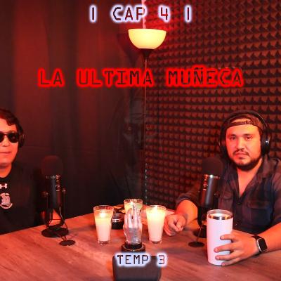 La Ultima Muñeca | Cap.4 | PARANORMAL