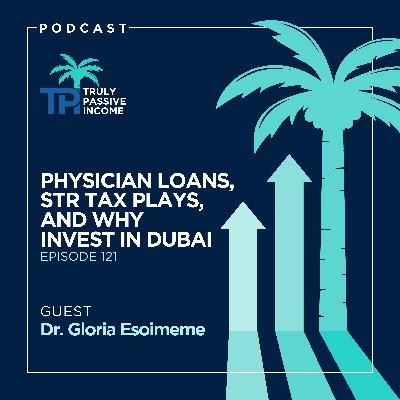 Physician Loans, STR Tax Plays, and Why Invest in Dubai with Dr. Gloria Esoimeme