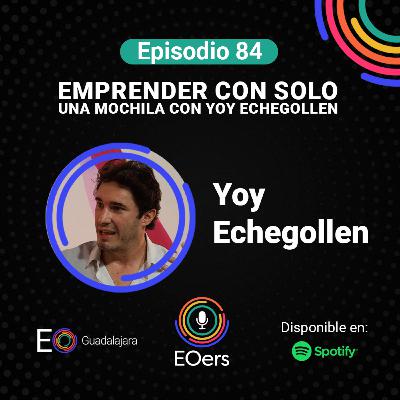 84: Emprender con solo una mochila con Yoy Echegollen