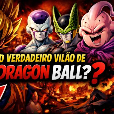 O verdadeiro vilão de Dragon Ball