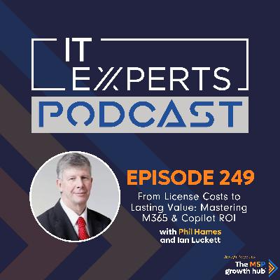 EP249 - From License Costs to Lasting Value - Mastering M365 & Copilot ROI with Phil Hames and Ian Luckett EP249 - From License Costs to Lasting Value - Mastering M365 & Copilot ROI with Phil Hames and Ian Luckett