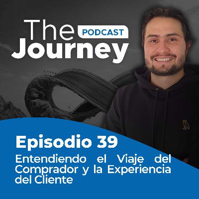 Episodio 39 - Entendiendo el Viaje del Comprador y la Experiencia del Cliente - Daniel Páez