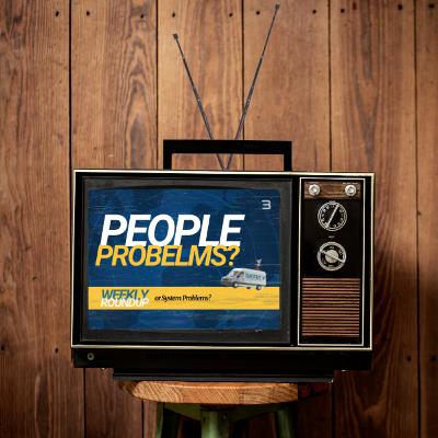 Weekly Roundup - People Problems or System Problems? Weekly Roundup - People Problems or System Problems?