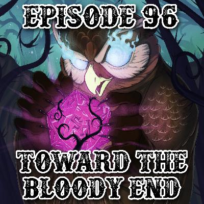 Episode 96: Toward the Bloody End