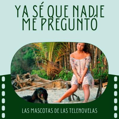 Ya sé que nadie me preguntó: Mascotas de las telenovelas