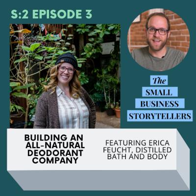 S2E3 | Building An All-Natural Deodorant Company w/ Erica Feucht of Distilled Bath & Body