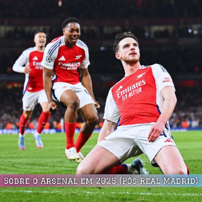 Sobre o Arsenal em 2025 (Pós Real Madrid)