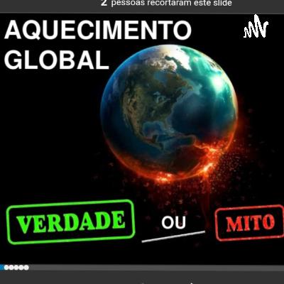 AQUECIMENTO GLOBAL, MITO OU VERDADE? AQUECIMENTO GLOBAL, MITO OU VERDADE?