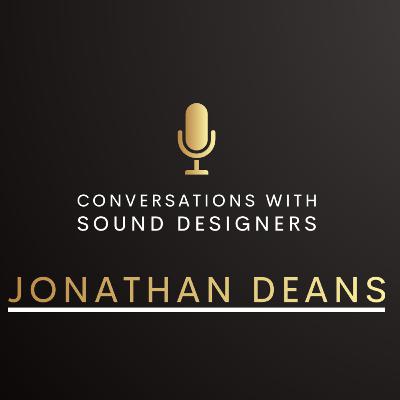 S3 E2 : Conversations with Sound Designers - Jonathan Deans