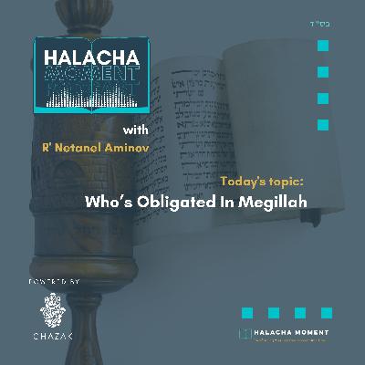 Who's Obligated In Megillah - Halacha Moment