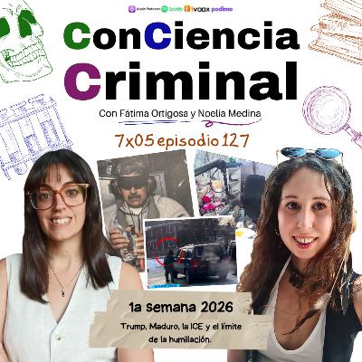 7x05.- Trump, Maduro, la ICE y el límite de la humillación.
