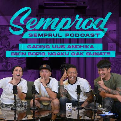 SEMPROD: BORIS PALING BANDEL TAPI BELUM SUNAT! ANDHIKA GADING PLAYBOY! UUS JAIL BANGET!!!