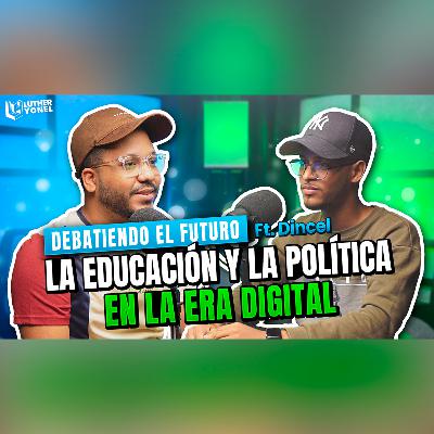 EL FUTURO DE LA EDUCACIÓN Y LA POLÍTICA EN LA ERA DIGITAL (Ft. Dincel) EL FUTURO DE LA EDUCACIÓN Y LA POLÍTICA EN LA ERA DIGITAL (Ft. Dincel)