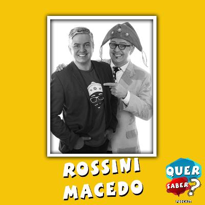 ROSSINI MACEDO - Quer Saber Podcast #019