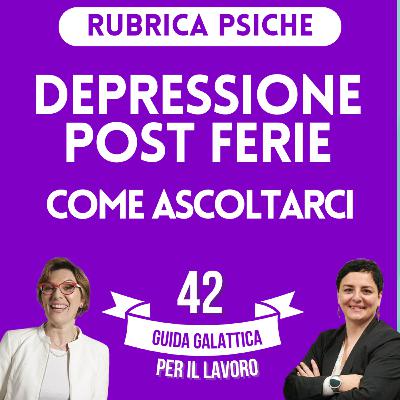 Depressione post ferie, come ascoltarci (Rubrica Psiche P6-S2) Depressione post ferie, come ascoltarci (Rubrica Psiche P6-S2)