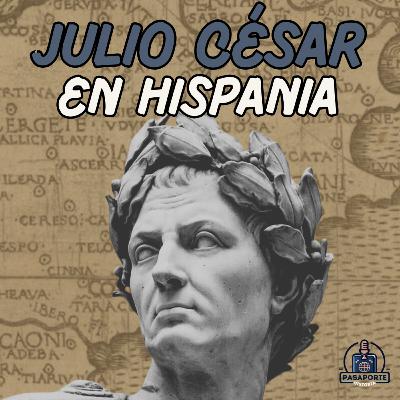 ⚔️ Julio César en Hispania (Parte I): El origen de la guerra civil contra Pompeyo