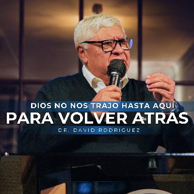 Dios no nos trajo hasta aquí para volver atrás