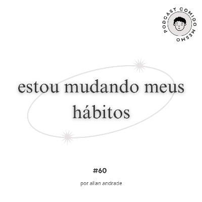 estou mudando meus hábitos