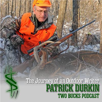 The Journey of an Outdoor Writer w/ Patrick Durkin |Two Bucks Podcast #128