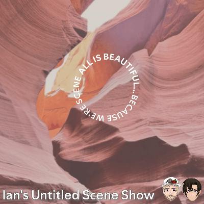 ALL IS BEAUTIFUL... BECAUSE WE'RE SCENE Feat Jake of Pyro, Ohio - Ian's Untitled Scene Show