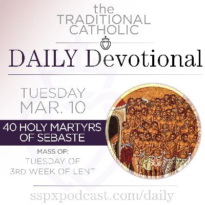 Mar 10 – Tues of 3rd Wk of Lent / 40 Holy Martyrs