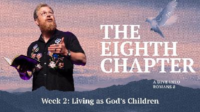 The Eighth Chapter: Week 2 - Living as God’s Children